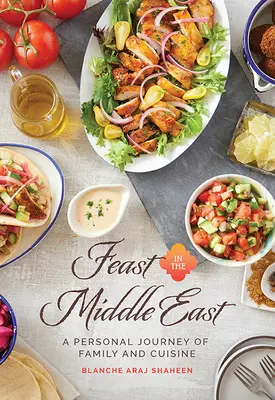 Festin au Moyen-Orient : Un voyage personnel de la famille et de la cuisine - Feast in the Middle East: A Personal Journey of Family and Cuisine