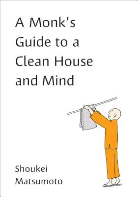 Le guide du moine pour une maison et un esprit propres - A Monk's Guide to a Clean House and Mind