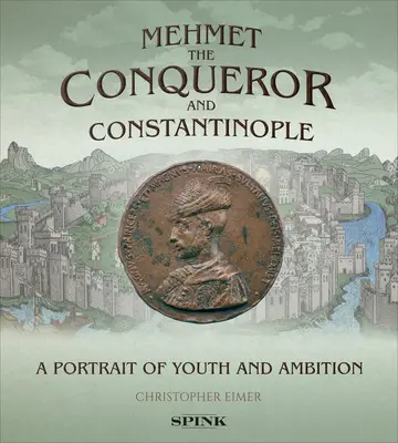 Mehmet le Conquérant et Constantinople : Un portrait de jeunesse et d'ambition - Mehmet the Conqueror and Constantinople: A Portrait of Youth and Ambition