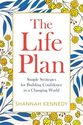 Le plan de vie : Des stratégies simples pour gagner en confiance dans un monde en mutation - The Life Plan: Simple Strategies for Building Confidence in a Changing World