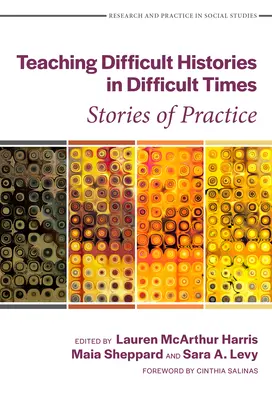 Enseigner des histoires difficiles en des temps difficiles : Histoires de pratique - Teaching Difficult Histories in Difficult Times: Stories of Practice