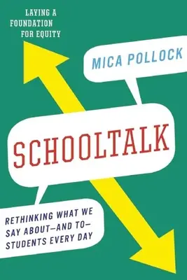 Schooltalk : Repenser ce que nous disons chaque jour à propos des élèves et à leur intention - Schooltalk: Rethinking What We Say About--And To--Students Every Day