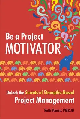 Soyez un motivateur de projet : Percer les secrets de la gestion de projet basée sur les points forts - Be a Project Motivator: Unlock the Secrets of Strengths-Based Project Management
