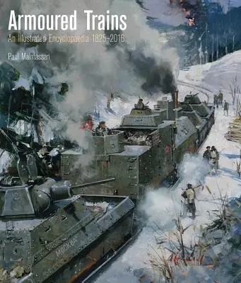 Trains blindés : Une encyclopédie illustrée 1825-2016 - Armoured Trains: An Illustrated Encyclopedia 1825-2016