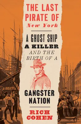 Le dernier pirate de New York : Un bateau fantôme, un tueur et la naissance d'une nation de gangsters - The Last Pirate of New York: A Ghost Ship, a Killer, and the Birth of a Gangster Nation