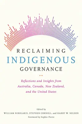Récupérer la gouvernance indigène : Réflexions et points de vue de l'Australie, du Canada, de la Nouvelle-Zélande et des États-Unis - Reclaiming Indigenous Governance: Reflections and Insights from Australia, Canada, New Zealand, and the United States