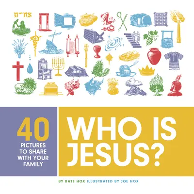 Qui est Jésus ? 40 images à partager en famille - Who Is Jesus?: 40 Pictures to Share with Your Family