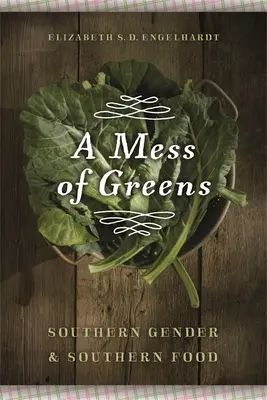 A Mess of Greens : Le genre et la nourriture du Sud - A Mess of Greens: Southern Gender and Southern Food