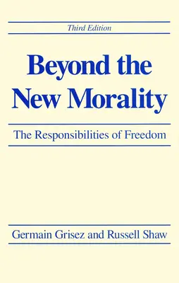Au-delà de la nouvelle morale : Les responsabilités de la liberté, troisième édition - Beyond the New Morality: The Responsibilities of Freedom, Third Edition