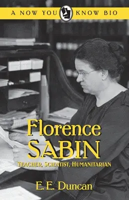 Florence Sabin : Enseignante, scientifique, humanitaire - Florence Sabin: Teacher, Scientist, Humanitarian