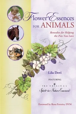 Les essences de fleurs pour les animaux : Des remèdes pour aider les animaux que vous aimez - Flower Essences for Animals: Remedies for Helping the Pets You Love