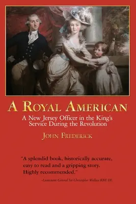 Un Américain royal : Un officier du New Jersey au service du roi pendant la révolution - A Royal American: A New Jersey Officer in the King's Service during the Revolution