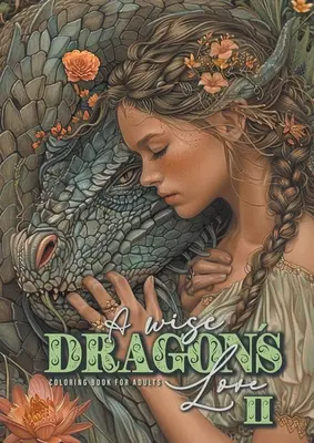 A wise Dragons Love Coloring Book for Adults 2 : Dragons Coloring Book for Adults Grayscale Dragon Coloring Book lovely Portraits with women and drago - A wise Dragons Love Coloring Book for Adults 2: Dragons Coloring Book for Adults Grayscale Dragon Coloring Book lovely Portraits with women and drago