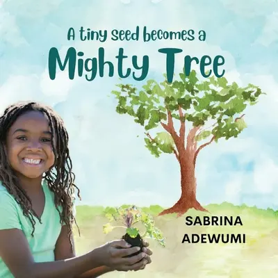 Une petite graine devient un arbre puissant - A Tiny Seed Becomes a Mighty Tree