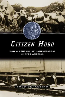 Citizen Hobo : Comment un siècle de sans-abrisme a façonné l'Amérique - Citizen Hobo: How a Century of Homelessness Shaped America