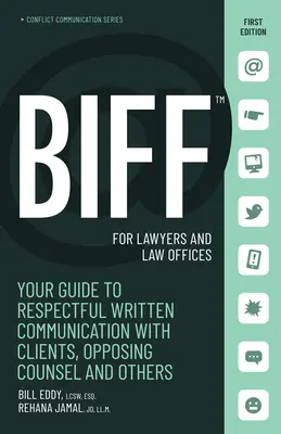 Biff pour les avocats et les cabinets d'avocats : Votre guide pour une communication écrite respectueuse avec les clients, les avocats de la partie adverse et d'autres personnes - Biff for Lawyers and Law Offices: Your Guide to Respectful Written Communication with Clients, Opposing Counsel and Others