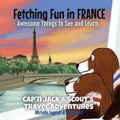 S'amuser en France : Des choses impressionnantes à voir et à apprendre - Fetching Fun in France: Awesome Things to See and Learn