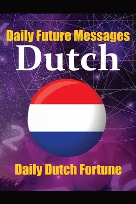 Fortune en mots hollandais Apprenez la langue hollandaise grâce à des messages quotidiens sur l'avenir : Le message quotidien de prédiction en néerlandais pour les débutants, les intermédiaires et les personnes ayant une bonne connaissance de la langue. - Fortune in Dutch Words Learn the Dutch Language through Daily Random Future Messages: Daily Dutch Prediction Message for Beginners, Intermediate, and