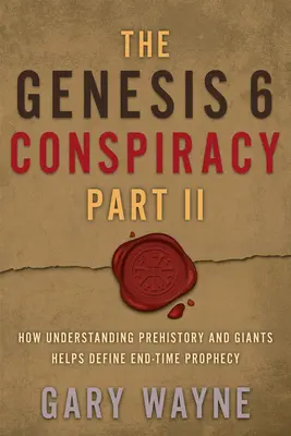 Le complot de Genèse 6 Partie II : Comment la compréhension de la préhistoire et des géants aide à définir la prophétie de la fin des temps - The Genesis 6 Conspiracy Part II: How Understanding Prehistory and Giants Helps Define End-Time Prophecy