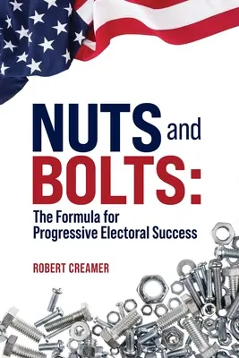 La formule du succès électoral progressiste La formule du succès électoral progressiste - Nuts and Bolts: The Formula for Progressive Electoral Success