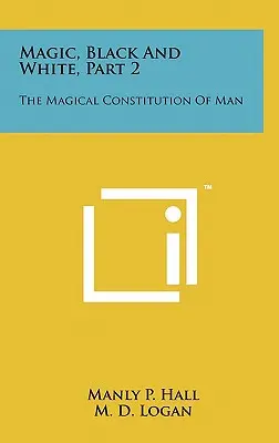 La magie, noire et blanche, 2e partie : La constitution magique de l'homme - Magic, Black And White, Part 2: The Magical Constitution Of Man