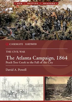 La campagne d'Atlanta, 1864 : De Peach Tree Creek à la chute de la ville - The Atlanta Campaign, 1864: Peach Tree Creek to the Fall of the City