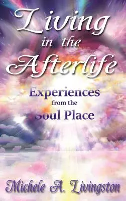 Vivre dans l'au-delà - Expériences du lieu de l'âme - Living in the Afterlife - Experiences from the Soul Place