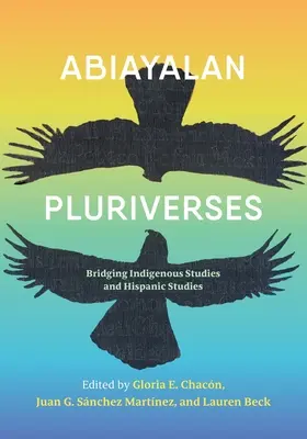 Abiayalan Pluriverses : Un pont entre les études indigènes et les études hispaniques - Abiayalan Pluriverses: Bridging Indigenous Studies and Hispanic Studies