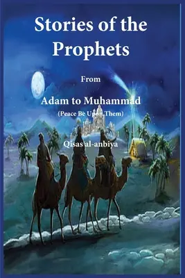 Histoires des prophètes (Qiṣaṣ al-Anbiya) : d'Adam à Muhammad - Stories of the prophets (Qiṣaṣ al-Anbiya): from Adam to Muhammad