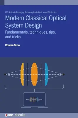 Conception de systèmes optiques classiques modernes : Principes fondamentaux, techniques, conseils et astuces - Modern Classical Optical System Design: Fundamentals, Techniques, Tips, and Tricks