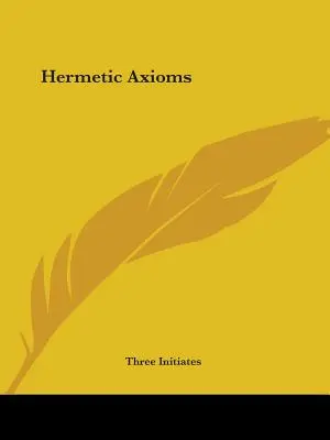 Axiomes hermétiques - Hermetic Axioms