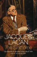 Le sinthome : Le Séminaire de Jacques Lacan, Livre XXIII - The Sinthome: The Seminar of Jacques Lacan, Book XXIII