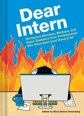 Cher stagiaire : Les bévues, mésaventures et grands désastres sur le lieu de travail par des professionnels qui ont tout vu (et tout fait). - Dear Intern: Workplace Blunders, Mishaps, and Major Disasters from Professionals Who Have Seen (and Done) It All