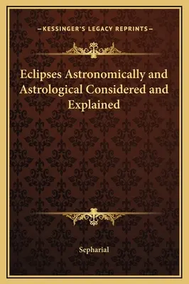 Les éclipses considérées et expliquées d'un point de vue astronomique et astrologique - Eclipses Astronomically and Astrological Considered and Explained