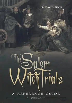 Le procès des sorcières de Salem : Un guide de référence - The Salem Witch Trials: A Reference Guide