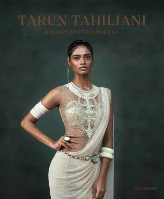 Tarun Tahiliani : Voyage en Inde moderne - Tarun Tahiliani: Journey to India Modern