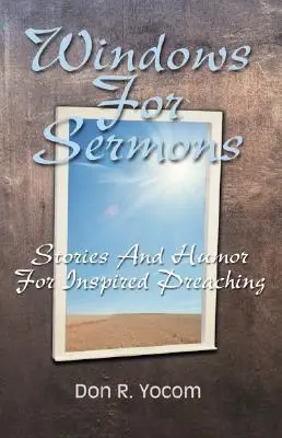 Des fenêtres pour les sermons : Histoires et humour pour une prédication inspirée - Windows For Sermons: Stories And Humor For Inspired Preaching