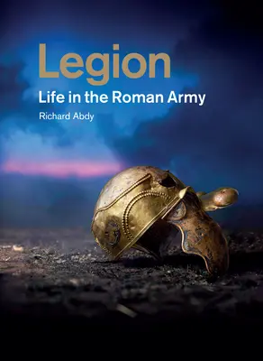 Légion : La vie dans l'armée romaine - Legion: Life in the Roman Army