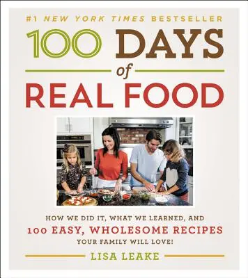 100 Days of Real Food : How We Did It, What We Learned, and 100 Easy, Wholesome Recipes Your Family Will Love (100 jours de vraie nourriture : comment nous l'avons fait, ce que nous avons appris et 100 recettes faciles et saines que votre famille va adorer) - 100 Days of Real Food: How We Did It, What We Learned, and 100 Easy, Wholesome Recipes Your Family Will Love