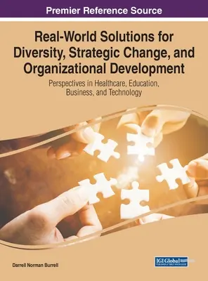 Real-World Solutions for Diversity, Strategic Change, and Organizational Development (Solutions concrètes pour la diversité, le changement stratégique et le développement organisationnel) : Perspectives dans les domaines de la santé, de l'éducation, des affaires et de la technologie - Real-World Solutions for Diversity, Strategic Change, and Organizational Development: Perspectives in Healthcare, Education, Business, and Technology