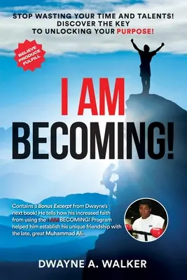 Je deviens ! Arrêtez de gaspiller votre temps et vos talents ! Découvrez la clé qui vous permettra d'atteindre votre but ! - I Am Becoming!: Stop Wasting Your Time and Talents! Discover the Key to Unlocking Your Purpose!