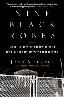 Neuf robes noires : l'évolution de la Cour suprême vers la droite et ses conséquences historiques - Nine Black Robes: Inside the Supreme Court's Drive to the Right and Its Historic Consequences