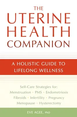Le compagnon de la santé utérine : Un guide holistique pour le bien-être tout au long de la vie - The Uterine Health Companion: A Holistic Guide to Lifelong Wellness