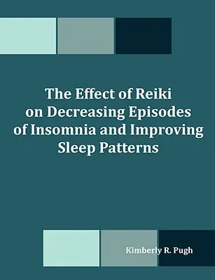 L'effet du Reiki sur la diminution des épisodes d'insomnie et l'amélioration des habitudes de sommeil - The Effect of Reiki on Decreasing Episodes of Insomnia and Improving Sleep Patterns
