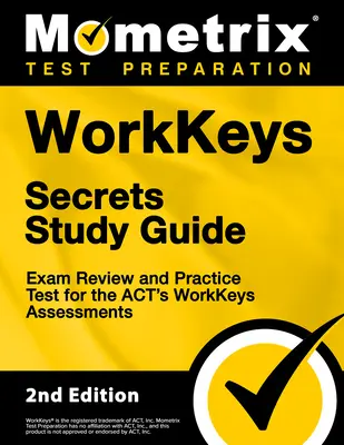 Guide d'étude Workkeys Secrets - Examen et test pratique pour les évaluations Workkeys de la loi : [2e édition] - Workkeys Secrets Study Guide - Exam Review and Practice Test for the Act's Workkeys Assessments: [2nd Edition]