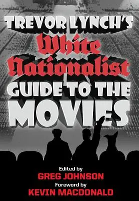 Le guide cinématographique des nationalistes blancs de Trevor Lynch - Trevor Lynch's White Nationalist Guide to the Movies