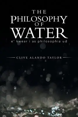 La philosophie de l'eau : E' Kwear I as Philosophia Ud - The Philosophy of Water: E' Kwear I as Philosophia Ud