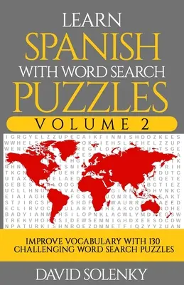 Apprendre l'espagnol avec les mots cachés Volume 2 : Apprendre le vocabulaire de la langue espagnole avec 130 mots cachés bilingues pour tous les âges - Learn Spanish with Word Search Puzzles Volume 2: Learn Spanish Language Vocabulary with 130 Challenging Bilingual Word Find Puzzles for All Ages