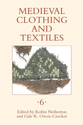 Vêtements et textiles médiévaux, Volume 6 - Medieval Clothing and Textiles, Volume 6