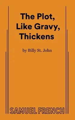 L'intrigue, comme la sauce, s'épaissit - The Plot, Like Gravy, Thickens